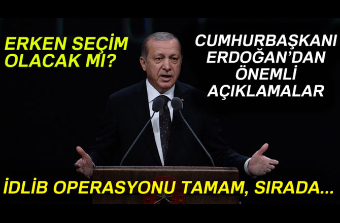 CUMHURBAŞKANI ERDOĞAN ERKEN SEÇİM İDDİALARINA CEVAP VERDİ