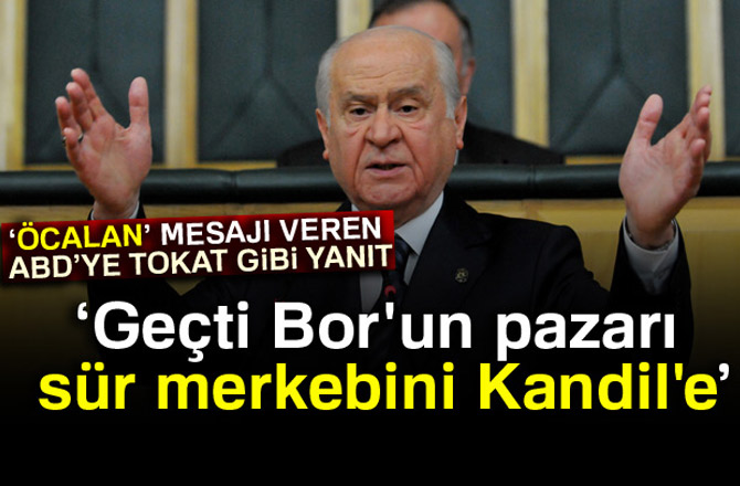 BAHÇELİ: GEÇTİ BOR'UN PAZARI, SÜR MERKEBİNİ KANDİL'E