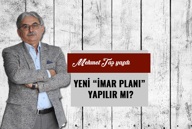 YENİ “İMAR PLANI” YAPILIR MI?