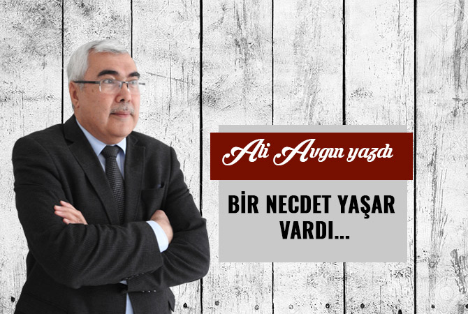 BİR NECDET YAŞAR VARDI