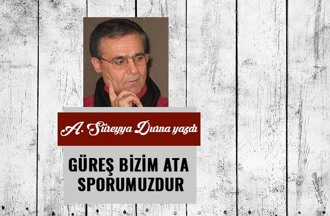 GÜREŞ BİZİM ATA SPORUMUZDUR