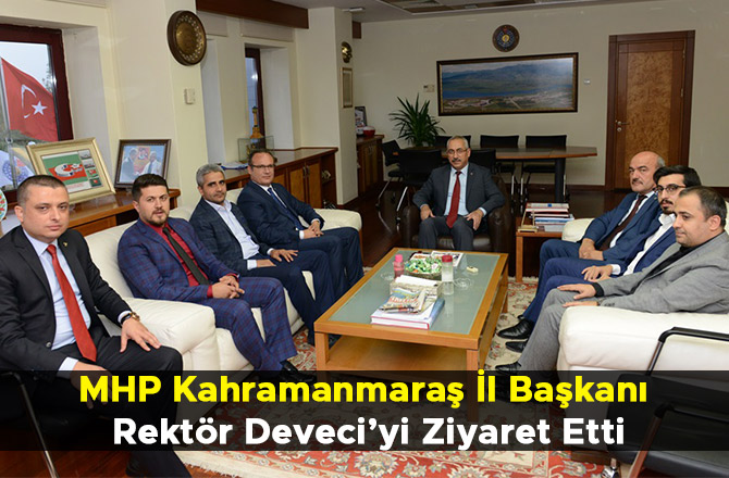 MHP KAHRAMANMARAŞ İL BAŞKANI REKTÖR DEVECİ’Yİ ZİYARET ETTİ