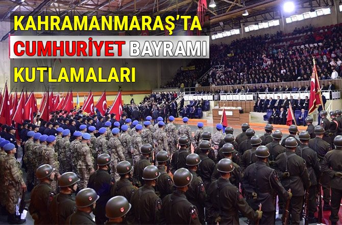 KAHRAMANMARAŞ’TA CUMHURİYET BAYRAMI KUTLAMALARI