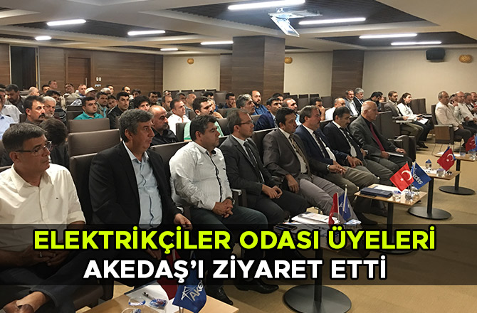 ELEKTRİKÇİLER ODASI ÜYELERİ AKEDAŞ’I ZİYARET ETTİ