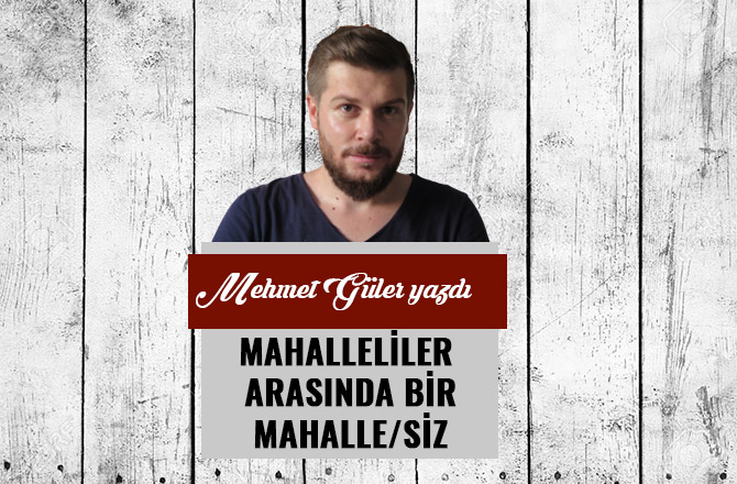 MAHALLELİLER ARASINDA BİR MAHALLE/SİZ