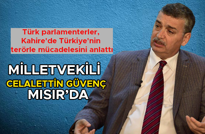 MİLLETVEKİLİ CELALETTİN GÜVENÇ MISIR’DA