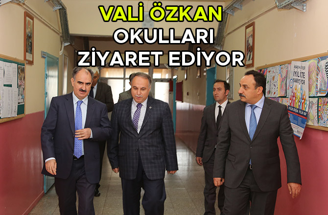 VALİ ÖZKAN OKULLARI ZİYARET EDİYOR