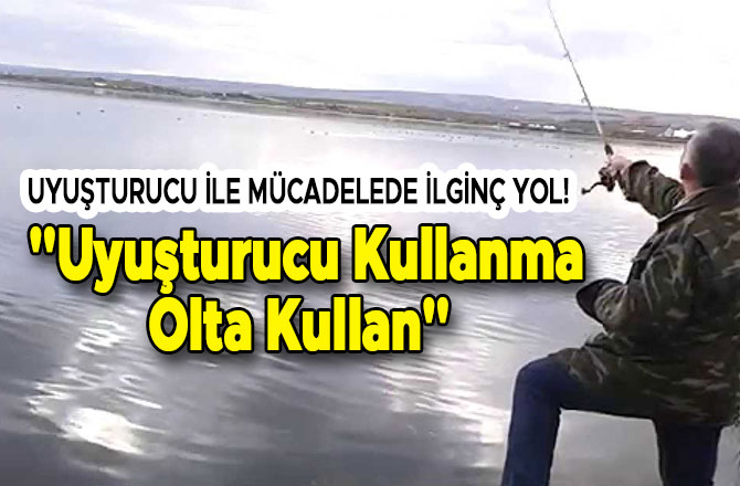 "UYUŞTURUCU KULLANMA, OLTA KULLAN" YARIŞMASI