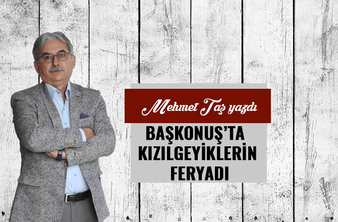 BAŞKONUŞ’TA KIZILGEYİKLERİN FERYADI