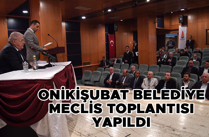ONİKİŞUBAT BELEDİYE MECLİSİ TOPLANDI!