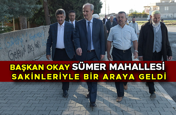 BAŞKAN OKAY SÜMER MAHALLESİ SAKİNLERİYLE BİR ARAYA GELDİ