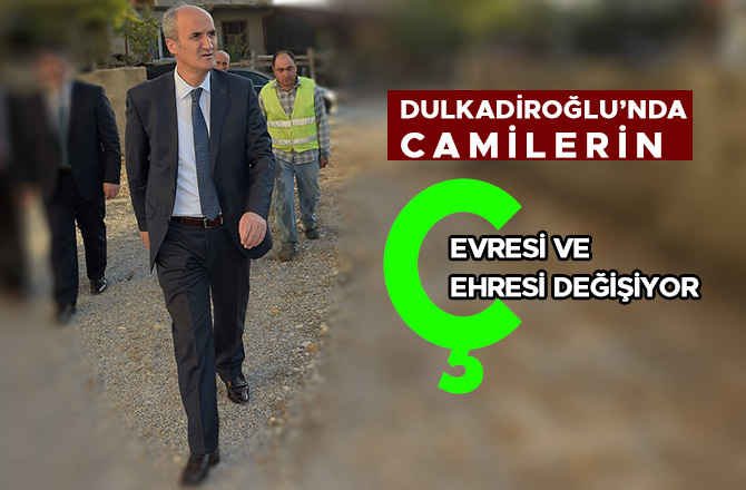 DULKADİROĞLU’NDA CAMİLERİN ÇEVRESİ VE ÇEHRESİ DEĞİŞİYOR