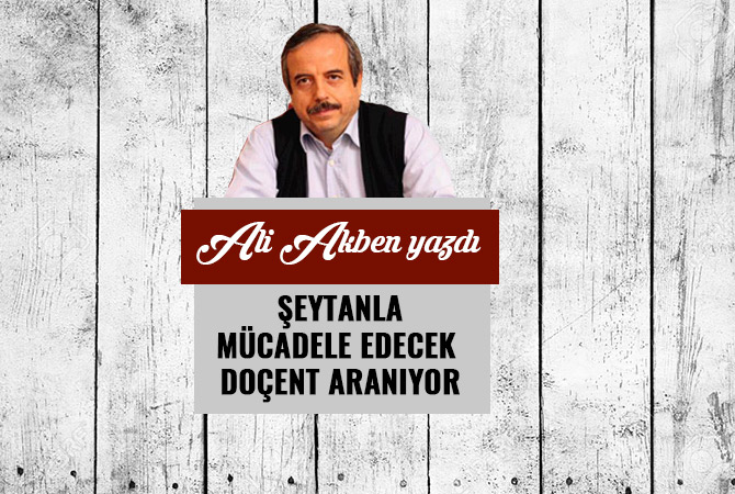 ŞEYTANLA MÜCADELE EDECEK DOÇENT ARANIYOR