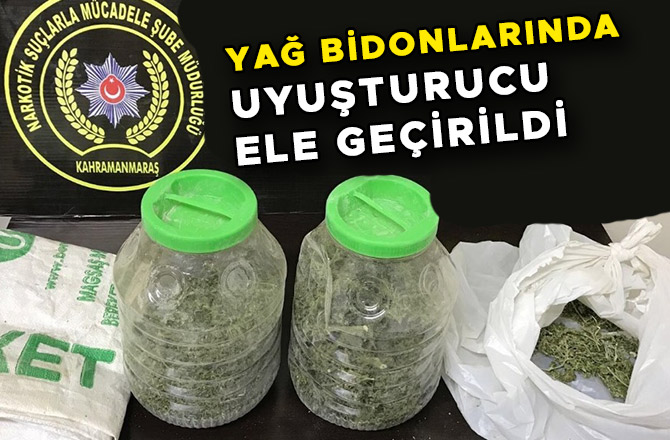 YAĞ BİDONLARINDA UYUŞTURUCU ELE GEÇİRİLDİ