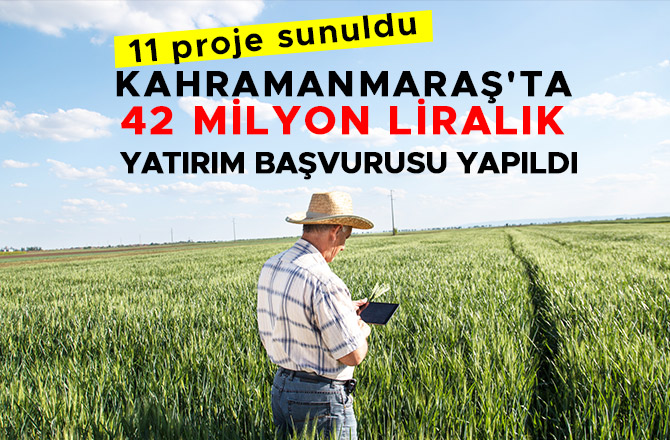 KAHRAMANMARAŞ'TA 42 MİLYON LİRALIK YATIRIM BAŞVURUSU YAPILDI