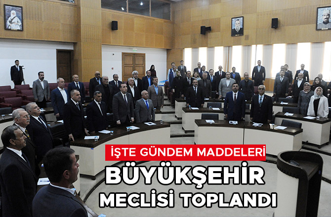 BÜYÜKŞEHİR MECLİSİ TOPLANDI