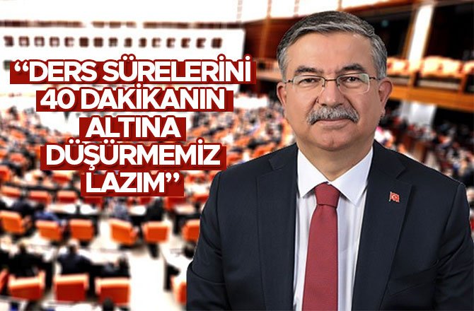 “DERS SÜRELERİNİ 40 DAKİKANIN ALTINA DÜŞÜRMEMİZ LAZIM”