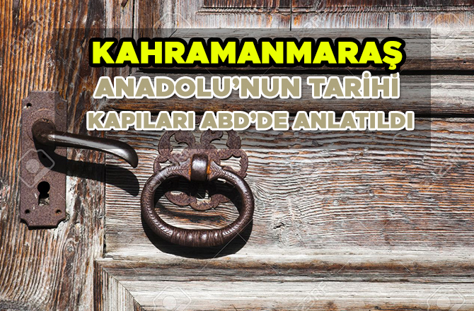 ANADOLU’NUN TARİHİ KAPILARI ABD’DE ANLATILDI