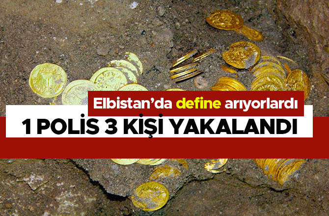 ELBİSTAN’DA KAÇAK KAZI YAPAN 3 KİŞİ GÖZALTINA ALINDI