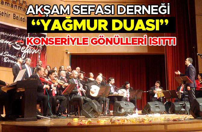 AKŞAM SEFASI DERNEĞİ “YAĞMUR DUASI” KONSERİYLE GÖNÜLLERİ ISITTI