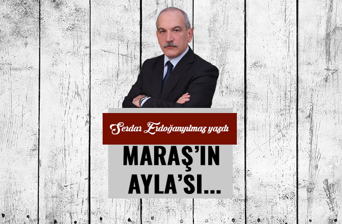 MARAŞ’IN AYLA’SI...