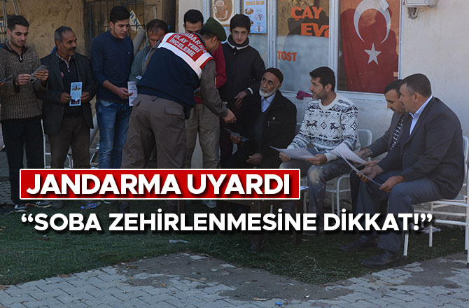 JANDARMA UYARDI “SOBA ZEHİRLENMESİNE DİKKAT!”