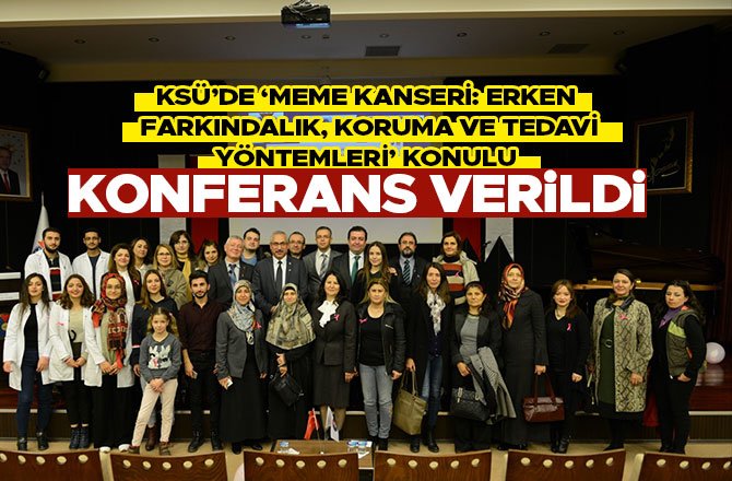 KSÜ'DE ''MEME KANSERİNDEN KORUNMA YOLLARI'' KONFERANSI VERİLDİ