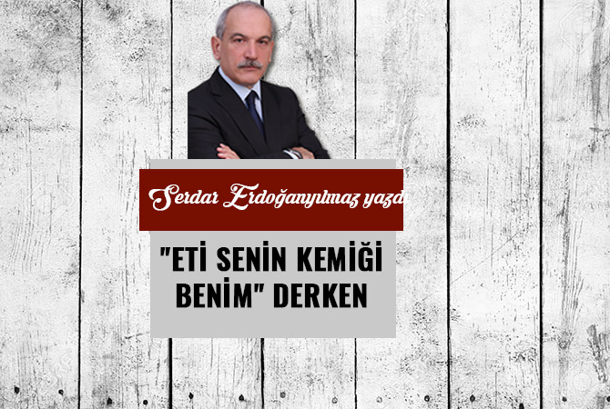 "ETİ  SENİN KEMİĞİ BENİM." DERKEN