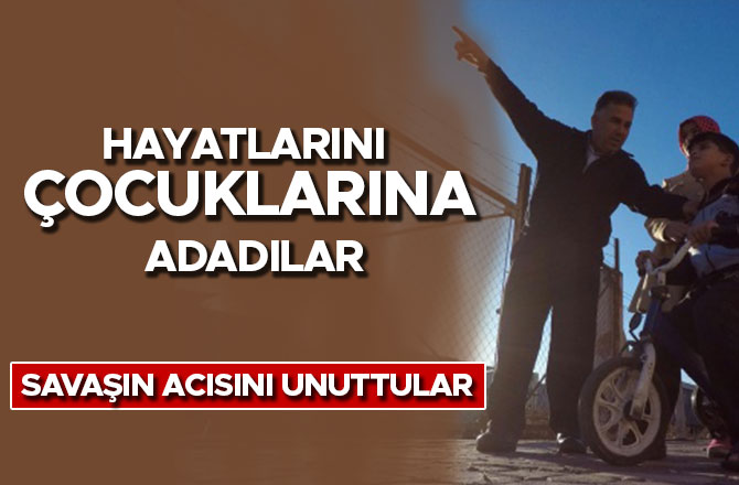 SAVAŞIN ACISINI UNUTUP HAYATLARINI ÇOCUKLARINA ADADILAR