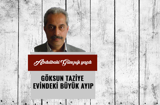 GÖKSUN TAZİYE EVİNDEKİ BÜYÜK AYIP