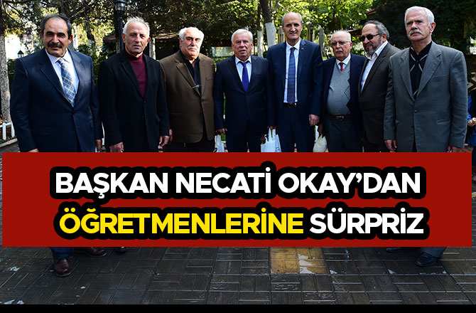 BAŞKAN NECATİ OKAY’DAN ÖĞRETMENLERİNE SÜRPRİZ