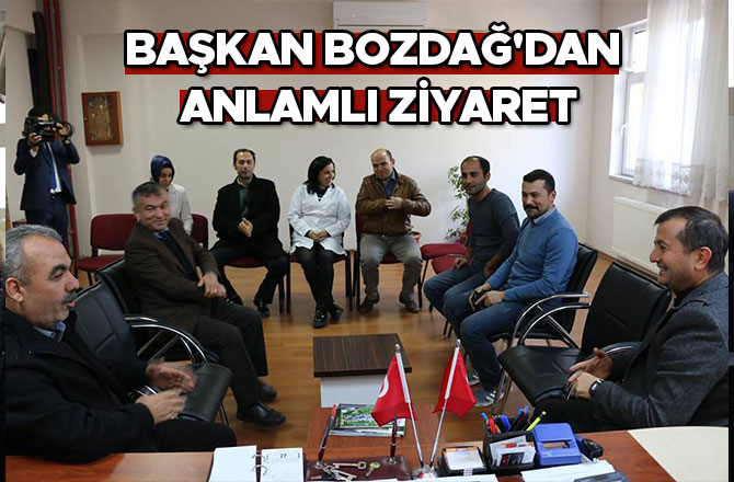 BAŞKAN BOZDAĞ'DAN ANLAMLI ZİYARET