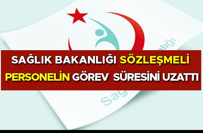 SAĞLIK BAKANLIĞI SÖZLEŞMELİ PERSONELİN GÖREV  SÜRESİNİ UZATTI