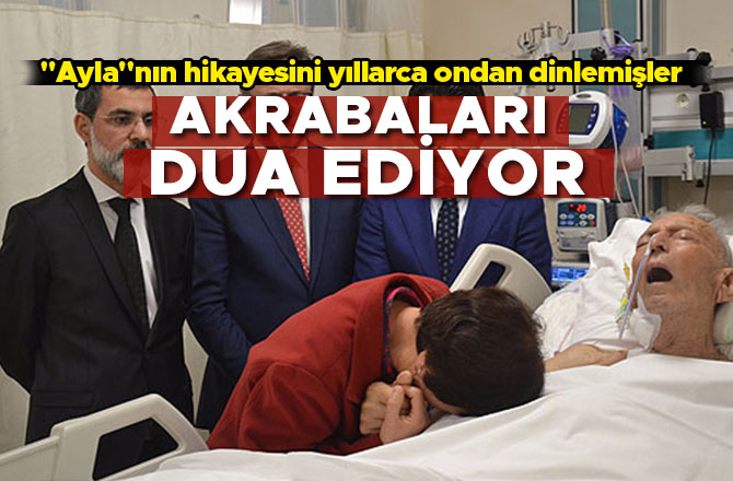  "AYLA"NIN HİKAYESİNİ YILLARCA ONDAN DİNLEMİŞLER