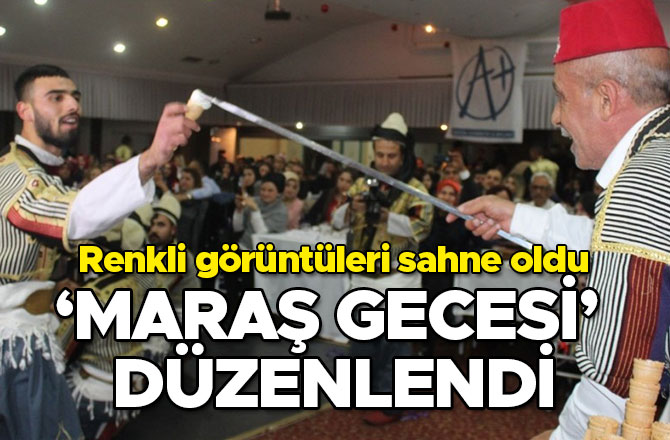 KAHRAMANMARAŞ’TA ‘MARAŞ GECESİ’ DÜZENLENDİ