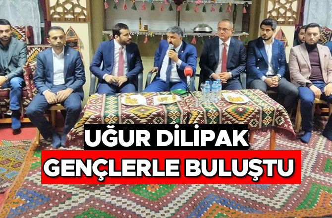 UĞUR DİLİPAK GENÇLERLE BULUŞTU