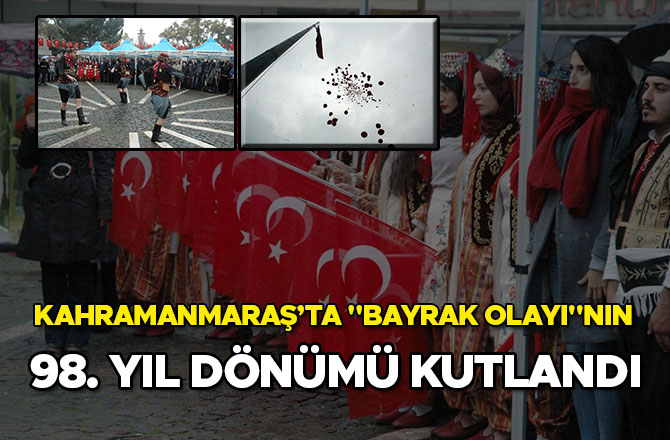 KAHRAMANMARAŞ’TA "BAYRAK OLAYI"NIN 98. YIL DÖNÜMÜ KUTLANDI