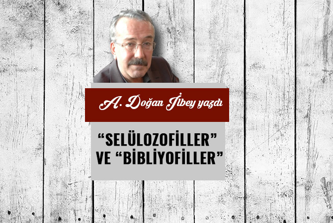 “SELÜLOZOFİLLER” VE “BİBLİYOFİLLER”