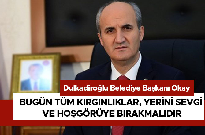 BUGÜN TÜM KIRGINLIKLAR, YERİNİ SEVGİ VE HOŞGÖRÜYE BIRAKMALIDIR