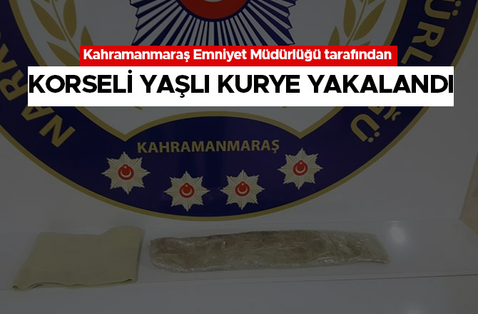 KORSELİ YAŞLI KURYE YAKALANDI