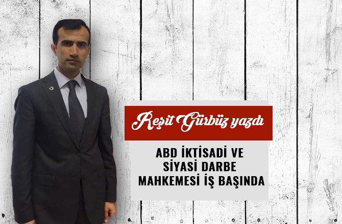 ABD İKTİSADİ VE SİYASİ DARBE MAHKEMESİ İŞ BAŞINDA