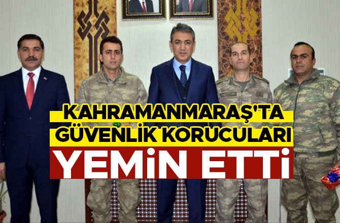 KAHRAMANMARAŞ'TA GÜVENLİK KORUCULARI YEMİN ETTİ
