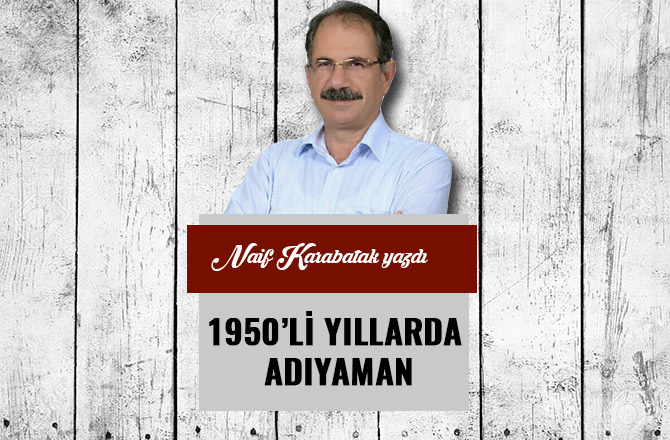 1950’Lİ YILLARDA ADIYAMAN…