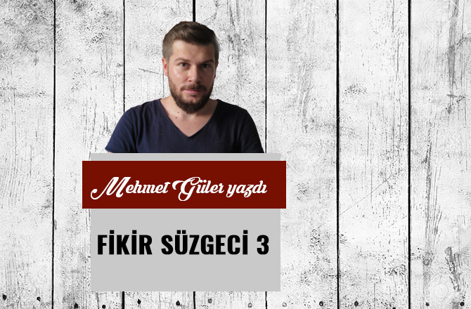 FİKİR SÜZGECİ 3
