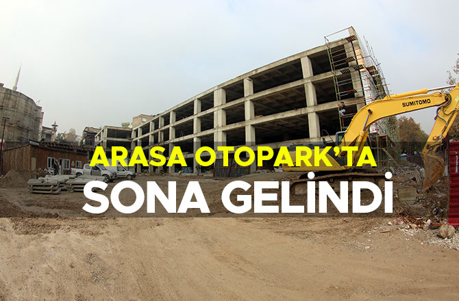 ARASA OTOPARK’TA SONA GELİNDİ