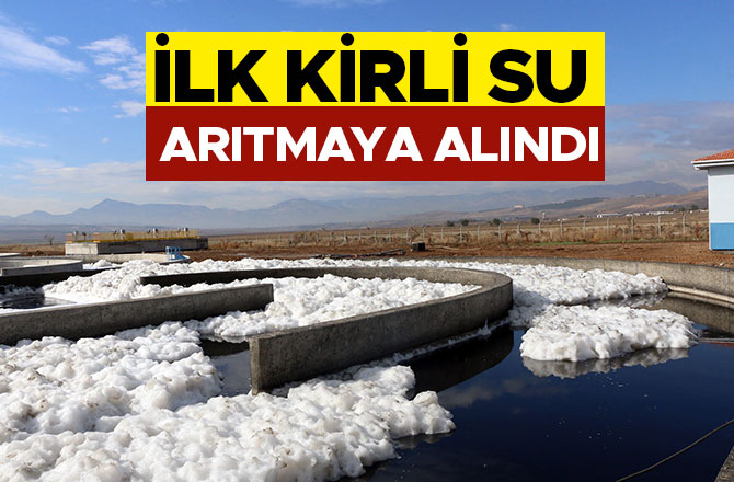 İLK KİRLİ SU ARITMAYA ALINDI