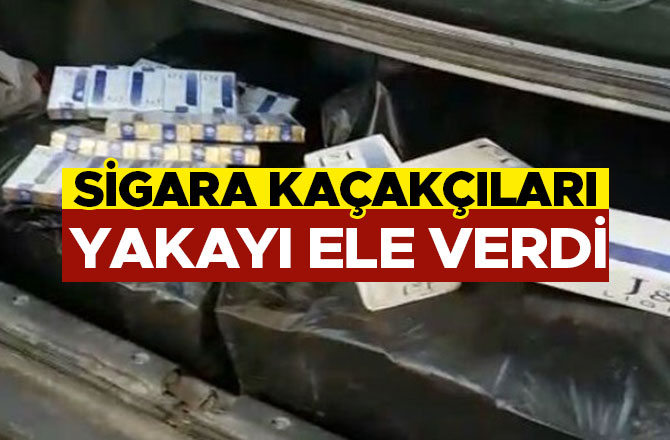 SİGARA KAÇAKÇILARI YAKAYI ELE VERDİ