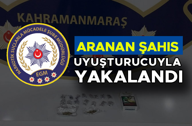 ARANAN ŞAHIS UYUŞTURUCUYLA YAKALANDI