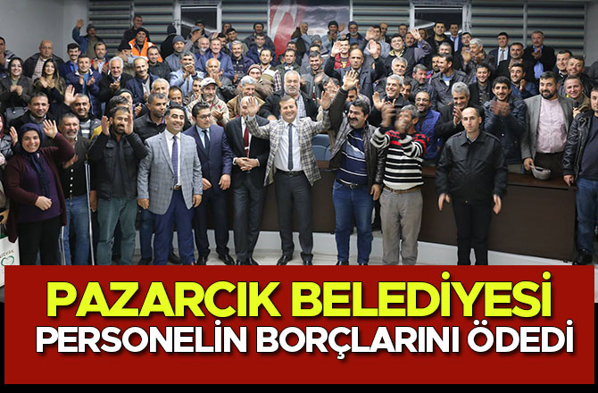 PAZARCIK BELEDİYESİ PERSONELİN BORÇLARINI ÖDEDİ