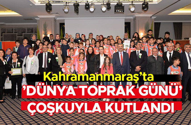 KAHRAMANMARAŞ’TA ’DÜNYA TOPRAK GÜNÜ’ ETKİNLİĞİ ÇOŞKUYLA KUTLANDI